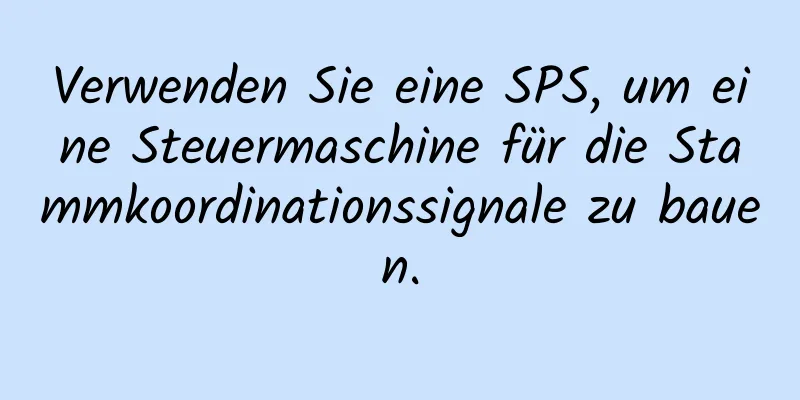 Verwenden Sie eine SPS, um eine Steuermaschine für die Stammkoordinationssignale zu bauen.